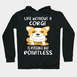 Life Without A Corgi Is Possible But Pointless (38) Hoodie
